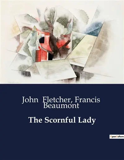 The Scornful Lady : A Tale of Love, Deception, and Social Satire