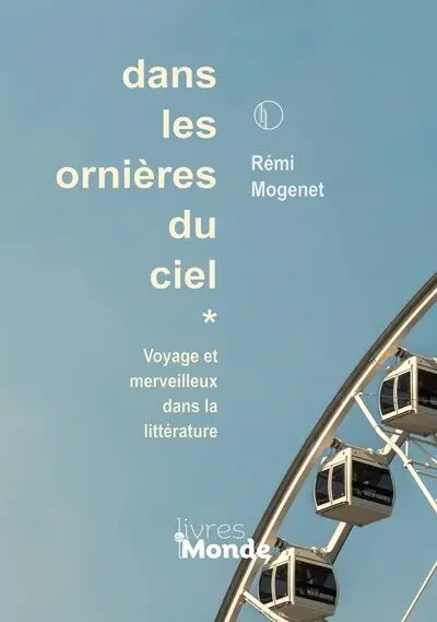 Dans les ornières du ciel : voyage et merveilleux dans la littérature