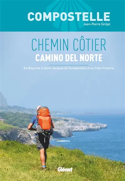 Compostelle, chemin côtier : camino del Norte : de Bayonne à Saint-Jacques de Compostelle et au cabo Fisterra