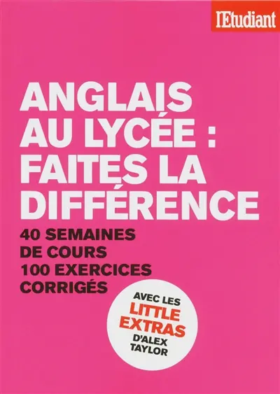 Anglais au lycée : faites la différence : 40 semaines de cours, 100 exercices corrigés