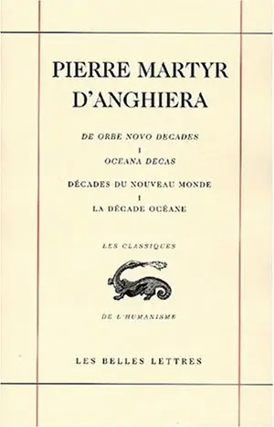 Décades du Nouveau Monde. Vol. 1. La décade océane *** Quatrième voyage de Christophe Colomb. Oceana decas. Oceana decas. De Orbe Novo decades. Vol. 1. La décade océane *** Quatrième voyage de Christophe Colomb. Oceana decas. Oceana decas
