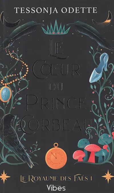 Le royaume des faés. Vol. 1. Le coeur du prince corbeau