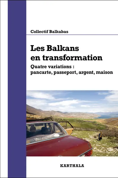 Les Balkans en transformation : quatre variations : pancarte, passeport, argent, maison