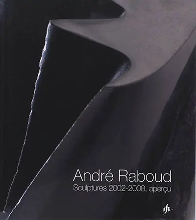 André Raboud : sculptures 2002-2008, aperçu