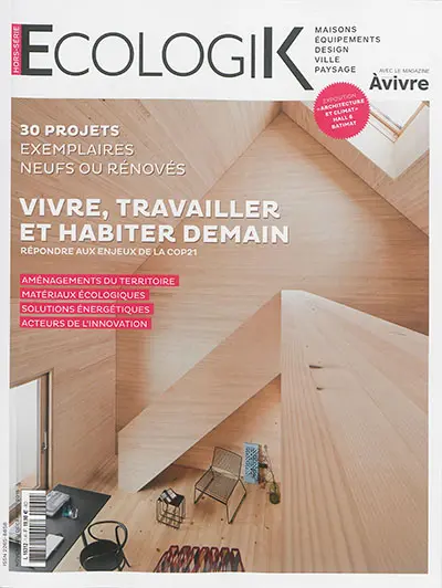EcologiK, hors série. Vivre, travailler et habiter demain : répondre aux enjeux de la COP21 : 30 projets exemplaires, neufs ou rénovés