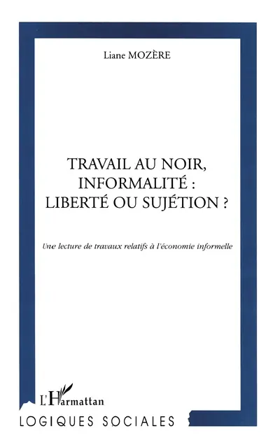 Travail au noir, informalité : liberté ou sujétion ? : une lecture de travaux relatifs à l'économie informelle