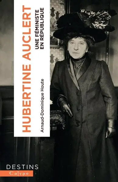 Hubertine Auclert : une féministe en République (1848-1914)