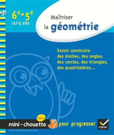 Maîtriser la géométrie 6e-5e, 12-13 ans : savoir construire des droites, des angles, des cercles, des triangles, des quadrilatères...