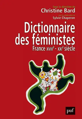 Dictionnaire des féministes : France, XVIIIe-XXIe siècle