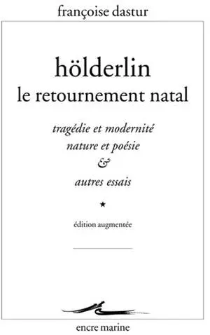Hölderlin, le retournement natal : tragédie et modernité, nature et poésie & autres essais