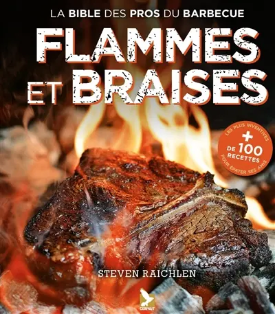 Flammes et braises : les secrets d'un grill réussi par le maître du feu : la bible des pros du barbecue