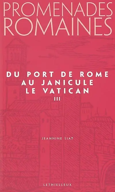 Promenades romaines. Vol. 3. Du port de Rome au Janicule *** Le Vatican