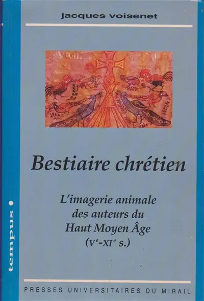 Bestiaire chrétien : imagerie animale des auteurs du haut Moyen Age (Ve-XIe siècles)