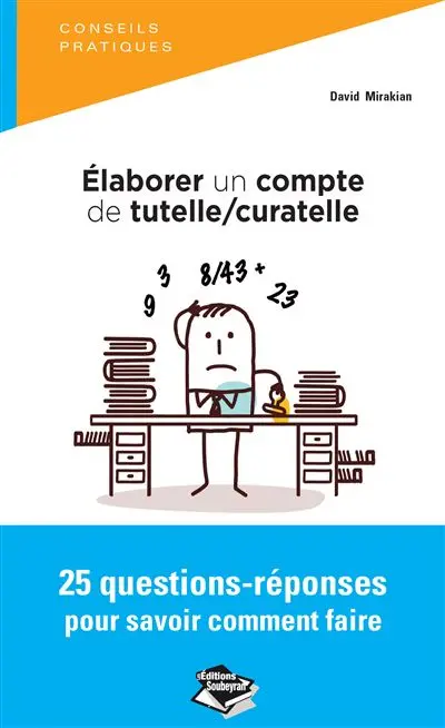 Elaborer un compte de tutelle-curatelle : 25 questions-réponses pour savoir comment faire