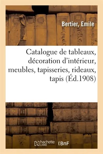 Catalogue de tableaux anciens et modernes, décoration d'intérieur, meubles, tapisseries : rideaux, tapis