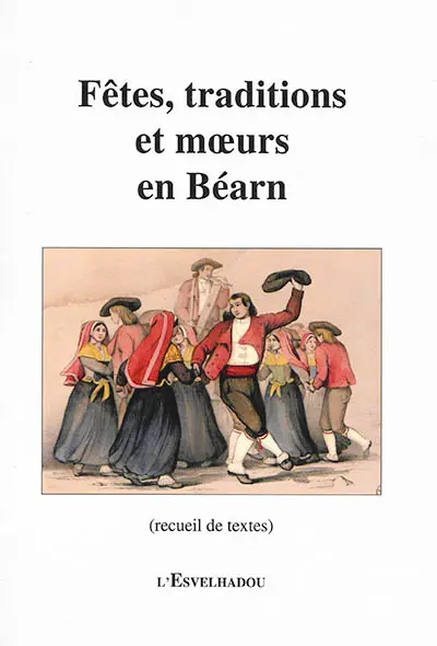 Fêtes, traditions et moeurs en Béarn : recueil de textes
