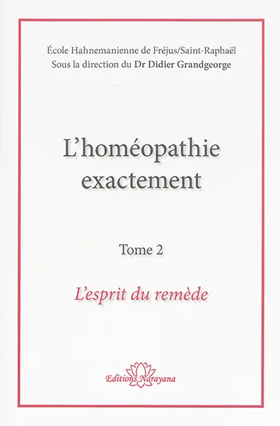 L'homéopathie exactement. Vol. 2. L'esprit du remède