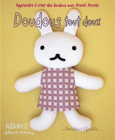 Apprendre à créer des doudous avec Aranzi Aronzo. Doudous tout doux
