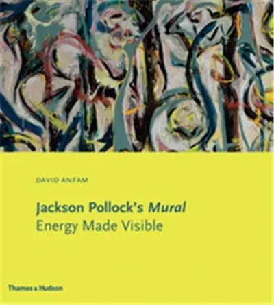Jackson Pollock´s Mural : Energy Made Visible