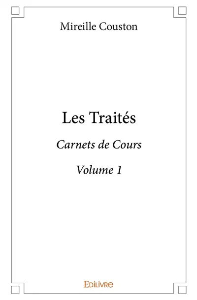 Les traités : volume 1 : Carnets de Cours du Professeur Mireille Couston