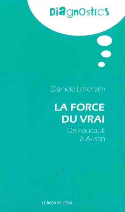 La force du vrai : de Foucault à Austin