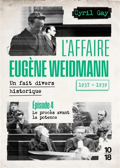 L'affaire Eugène Weidmann : un fait divers historique, 1937-1939. Vol. 4. Le procès avant la potence