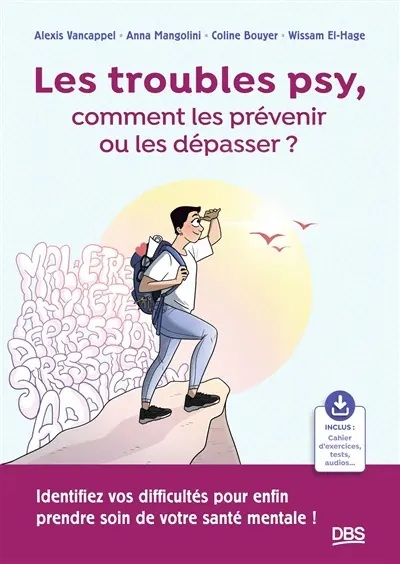 Les troubles psys, comment les prévenir ou les dépasser ? : identifiez vos difficultés pour enfin prendre soin de votre santé mentale !