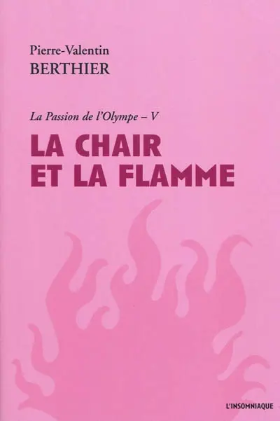La passion de l'Olympe. Vol. 5. La chair et la flamme