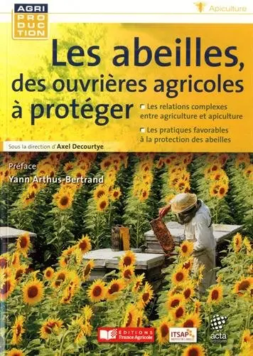 Les abeilles, des ouvrières agricoles à protéger : les relations complexes entre agriculture et apiculture, les pratiques favorables à la protection des abeilles