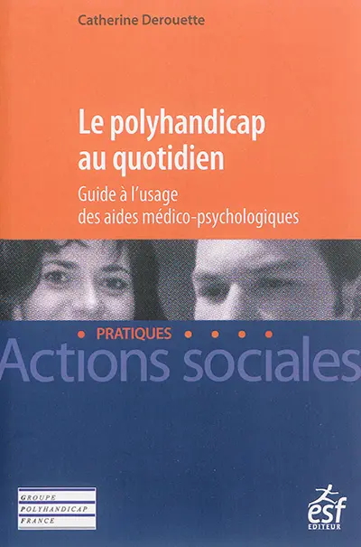 Le polyhandicap au quotidien : guide à l'usage des aides médico-psychologiques