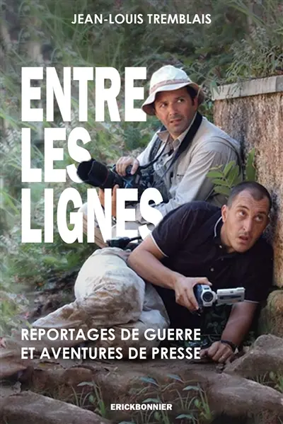 Entre les lignes : reportages de guerre & aventures de presse