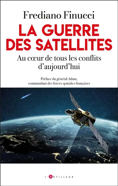 La guerre des satellites : au coeur de tous les conflits d'aujourd'hui