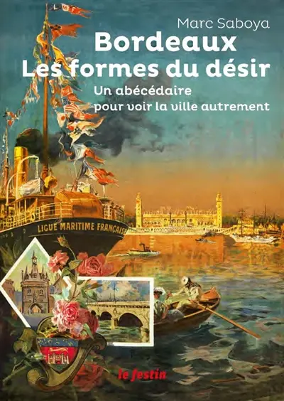 Bordeaux, les formes du désir : un abécédaire pour voir la ville autrement