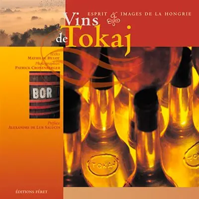 Vins de Tokaj : esprit et images de la Hongrie