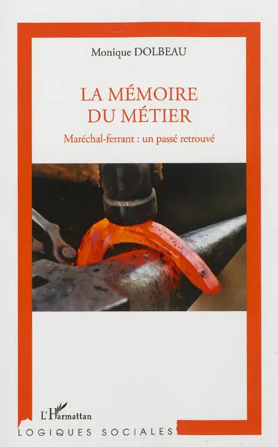 La mémoire du métier : maréchal-ferrant : un passé retrouvé