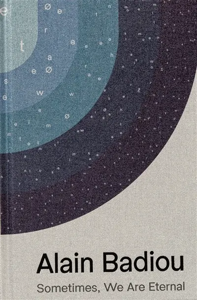 Alain Badiou : sometimes, we are eternal