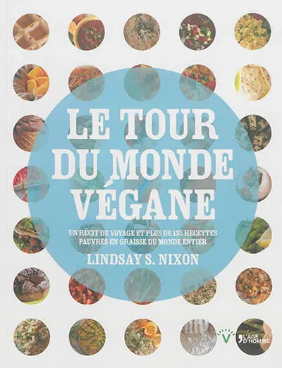 Le tour du monde végane : un récit de voyage et plus de 135 recettes pauvres en graisse du monde entier