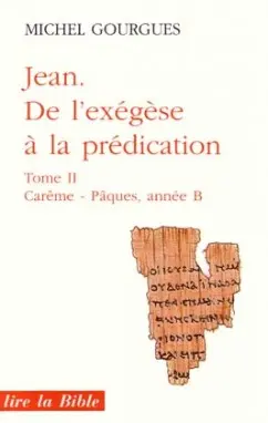 Jean, de l'exégèse à la prédication. Vol. 2. Carême et Pâques : année B