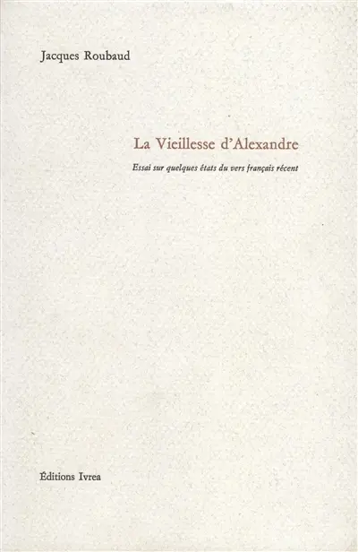 La vieillesse d'Alexandre : essai sur quelques états du vers français récent