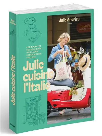 Julie cuisine l'Italie : les recettes secrètes des meilleurs restaurants italiens