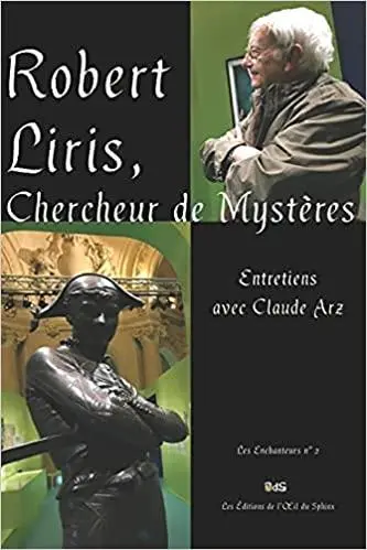 Robert Liris, chercheur de mystères : entretiens avec Claude Arz