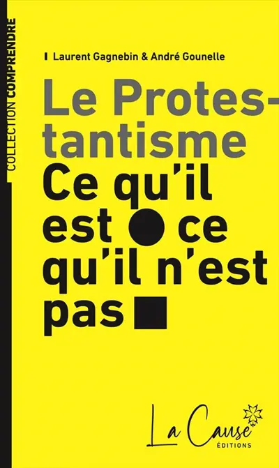 Le protestantisme : ce qu'il est, ce qu'il n'est pas