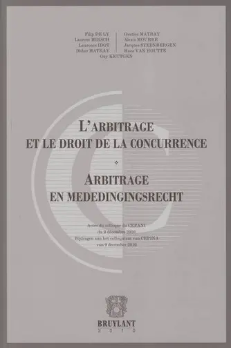 L'arbitrage et le droit de la concurrence : actes du colloque du CEPANI du 9 décembre 2010. Arbitrage en mededingingsrecht : Bijdragen aan het colloquium van CEPINA van 9 december 2010