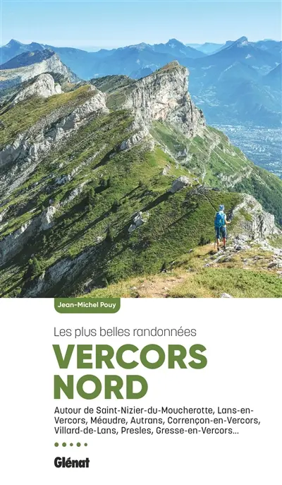 Vercors Nord : les plus belles randonnées : autour de Saint-Nizier-du-Moucherotte, Lans-en-Vercors, Méaudre, Autrans, Correçon-en-Vercors, Villard-de-Lans, Presles, Gresse-en-Vercors...