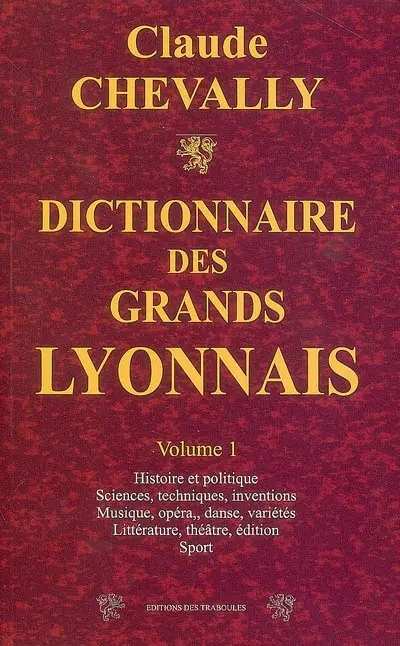 Dictionnaire des grands Lyonnais. Vol. 1