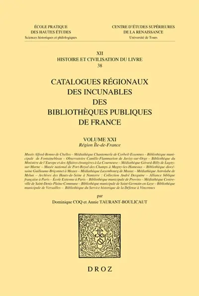 Catalogues régionaux des incunables des bibliothèques publiques de France. Vol. 21. Région Ile-de-France : Musée Alfred-Bonno de Chelles, Médiathèque Chantemerle de Corbeil-Essonnes, Bibliothèque municipale de Fontainebleau, Observatoire Camille-Flammarion de Juvisy-sur-Orge (...)