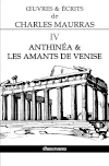 OEuvres et Ecrits de Charles Maurras IV : Anthinéa & les Amants de Venise