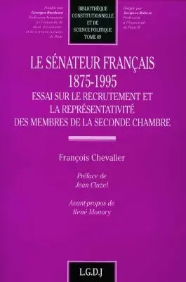 Le sénateur français : 1875-1995 : essai sur le recrutement et la représentativité des membres de la seconde chambre