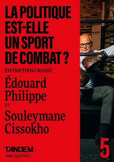 Tandem, n° 5. La politique est-elle un sport de combat ? : entretien croisé entre Edouard Philippe et Souleymane Cissokho : au Boxium Club