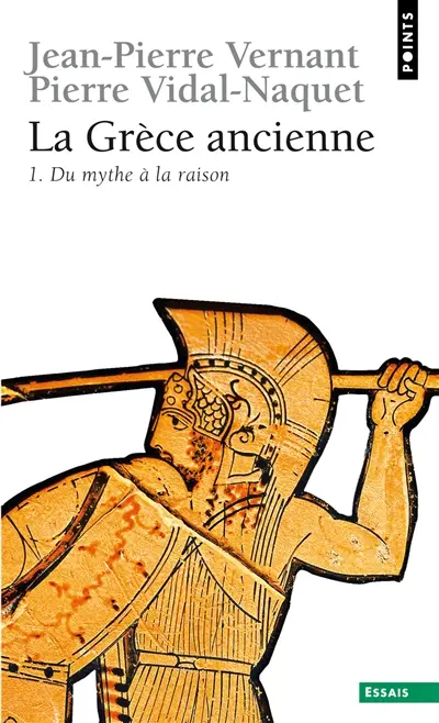La Grèce ancienne. Vol. 1. Du mythe à la raison